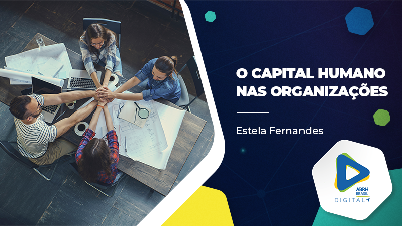 O Capital Humano nas Organizações - Estela Fernandes - Cursos ID CE
